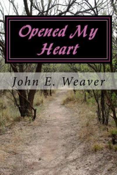 Cover for John E Weaver · Opened My Heart (Taschenbuch) (2015)
