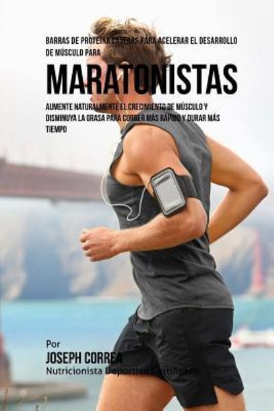 Cover for Correa (Nutricionista Deportivo Certific · Barras de Proteina Caseras para Acelerar el Desarrollo de Musculo para Maratonistas (Paperback Book) (2015)