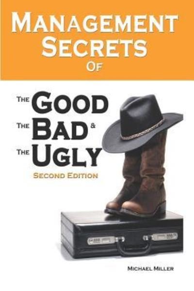 Cover for Michael Miller · Management Secrets of the Good, the Bad and the Ugly, Second Edition (Pocketbok) (2013)