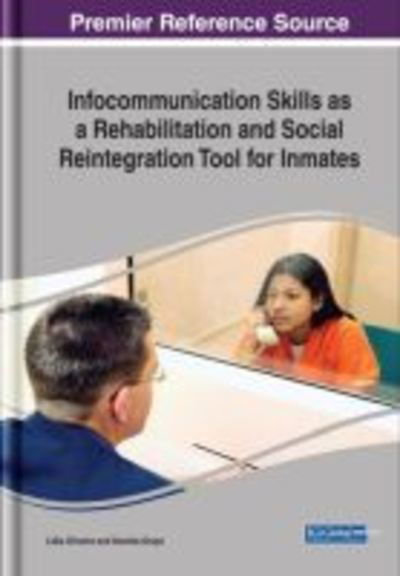 Infocommunication Skills as a Rehabilitation and Social Reintegration Tool for Inmates - - Books - IGI Global - 9781522559757 - August 31, 2018