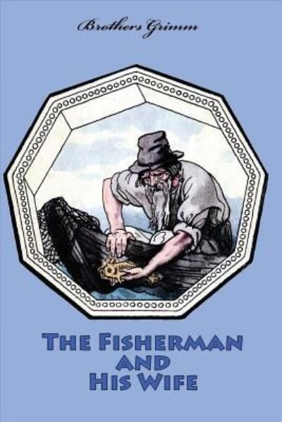 The Fisherman and His Wife - Brothers Grimm - Bøger - Createspace Independent Publishing Platf - 9781523862757 - 4. februar 2016