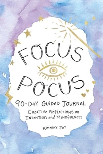 Cover for Kimothy Joy · Focus Pocus 90-Day Guided Journal: Creative Reflections for Intention and Mindfulness (Innbunden bok) (2023)