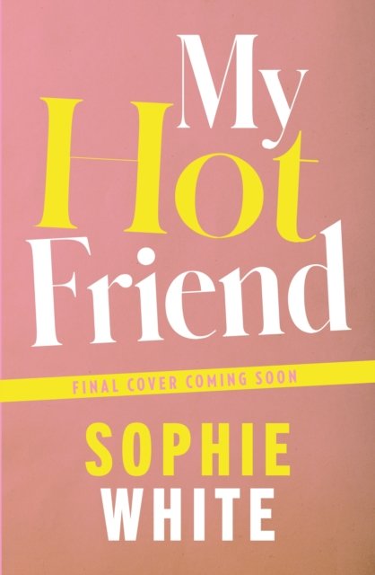 My Hot Friend: A funny and heartfelt novel about friendship from the bestselling author - Sophie White - Böcker - Hachette Books Ireland - 9781529352757 - 4 maj 2023