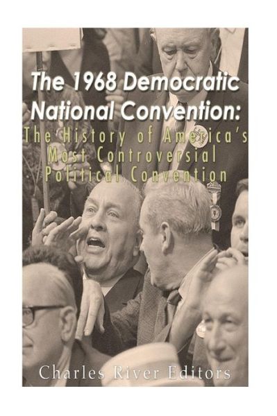 Charles River Editors · The 1968 Democratic National Convention (Pocketbok) (2016)