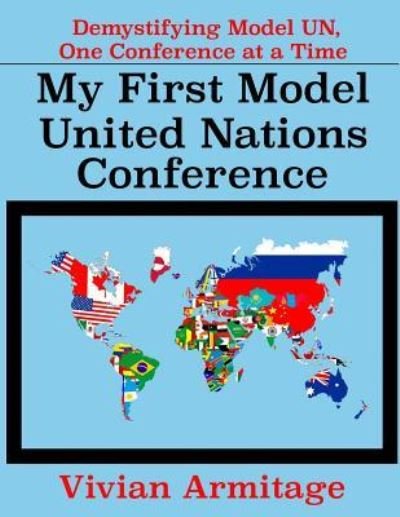 My First Model United Nations Conference - Vivian Armitage - Bøger - Createspace Independent Publishing Platf - 9781530549757 - 17. marts 2016