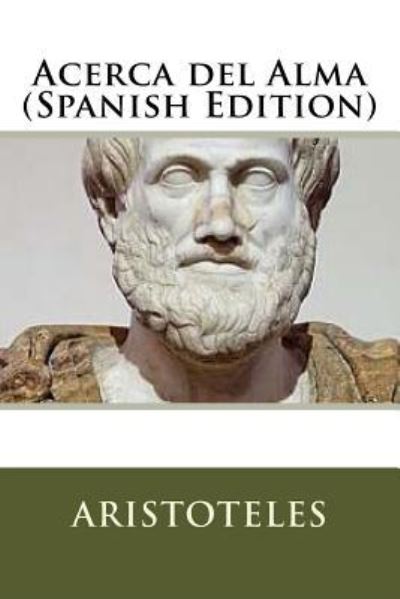 Acerca del Alma - Aristoteles - Livros - Createspace Independent Publishing Platf - 9781530718757 - 24 de março de 2016