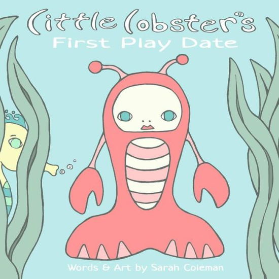 Little Lobster's First Play Date - Sarah Coleman - Książki - Createspace Independent Publishing Platf - 9781533663757 - 25 czerwca 2016