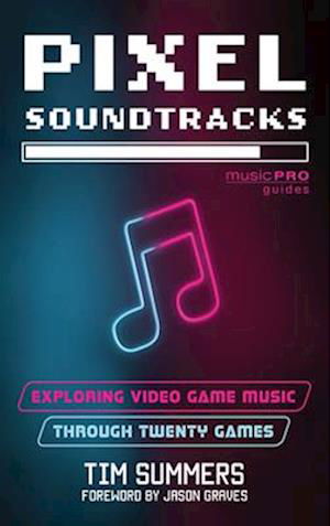 Pixel Soundtracks: Exploring Video Game Music through Twenty Games - Music Pro Guides - Tim Summers - Książki - Rowman & Littlefield - 9781538192757 - 24 lipca 2024