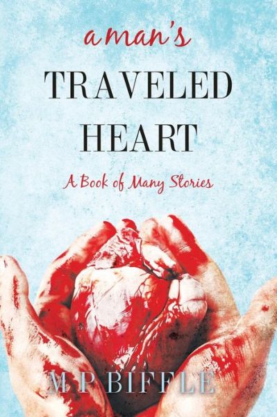 Cover for M P Biffle · A Man's Traveled Heart (Paperback Book) (2016)