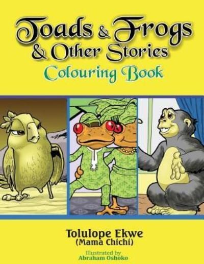 Toads and Frogs and Other Stories Colouring Book - Tolulope Ekwe - Bøger - Createspace Independent Publishing Platf - 9781540803757 - 16. december 2016