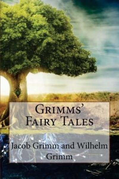Grimms' Fairy Tales Jacob Grimm and Wilhelm Grimm - Jacob Grimm - Books - Createspace Independent Publishing Platf - 9781540832757 - December 5, 2016