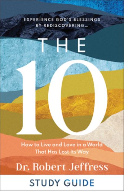 Cover for Dr. Robert Jeffress · The 10 Study Guide – How to Live and Love in a World That Has Lost Its Way (Paperback Book) (2023)