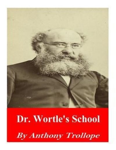 Dr. Wortle's School - Anthony Trollope - Books - Createspace Independent Publishing Platf - 9781542458757 - January 10, 2017