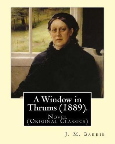 Cover for James Matthew Barrie · A Window in Thrums (1889). by (Paperback Book) (2017)