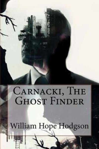 Carnacki, The Ghost Finder William Hope Hodgson - William Hope Hodgson - Boeken - Createspace Independent Publishing Platf - 9781543154757 - 16 februari 2017