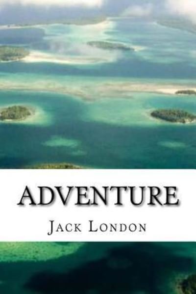 Adventure - Jack London - Books - Createspace Independent Publishing Platf - 9781546872757 - May 23, 2017