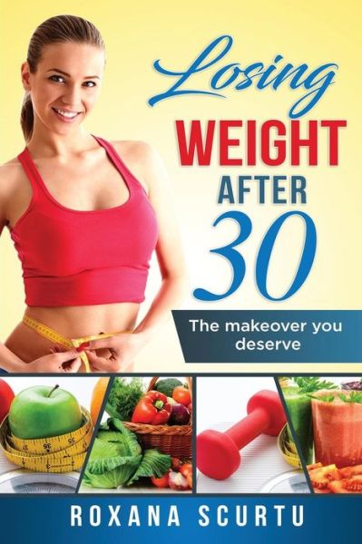 Cover for Roxana Scurtu · Losing weight after 30 (Paperback Book) (2018)