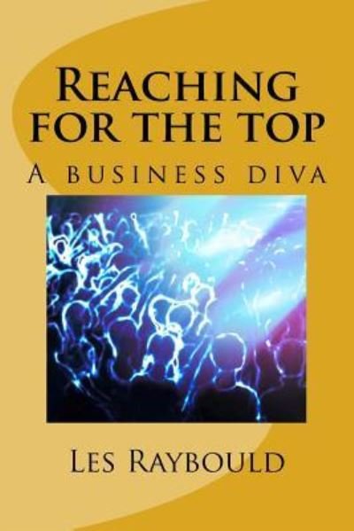 Cover for Les Raybould · Reaching for the top: A business diva (Book) (2017)