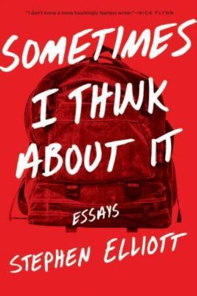 Cover for Stephen Elliott · Sometimes I Think About It: Essays (Book) (2017)