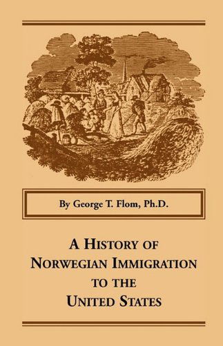 Cover for George T. Flom Ph.d · A History of Norwegian Immigration to the United States (Heritage Classic) (Paperback Book) (2009)