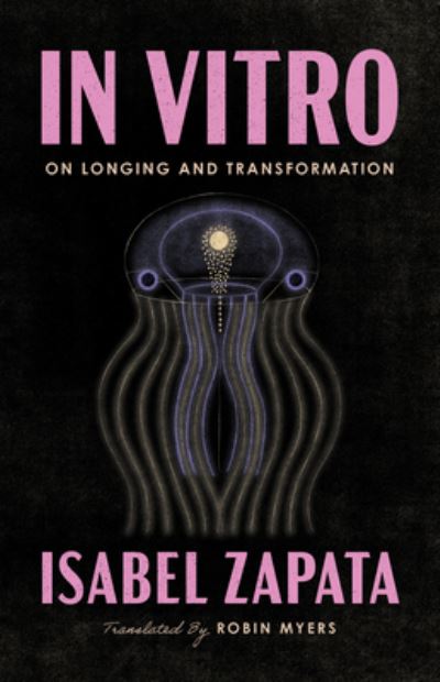 Cover for Isabel Zapata · In Vitro: On Longing and Transformation (Paperback Book) (2023)