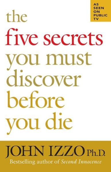 Cover for Izzo, John, Ph.D. · The Five Secrets You Must Discover Before You Die (Taschenbuch) (2007)