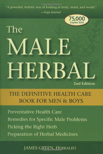 The Male Herbal: The Definitive Health Care Book for Men and Boys - James Green - Książki - Crossing Press - 9781580911757 - 1 kwietnia 2007