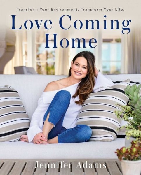 Cover for Jennifer Adams · Love Coming Home : Transform Your Environment. Transform Your Life. (Gebundenes Buch) (2018)