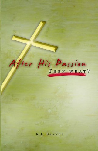 Cover for R.l. Brandt · After His Passion: What Then? (Paperback Book) (2006)