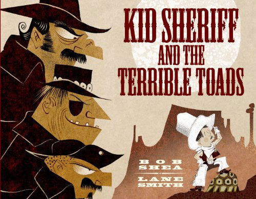 Cover for Bob Shea · Kid Sheriff and the Terrible Toads (Hardcover Book) (2014)