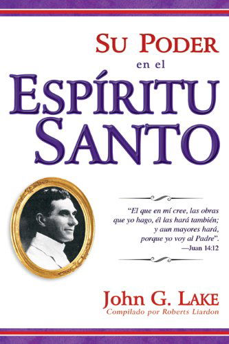 Cover for John G Lake · Su Poder en El Espiritu Santo (Paperback Book) [Your Power In The Holy Spirit  Spanish edition] (2011)