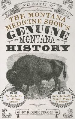 Cover for B Derek Strahn · The Montana Medicine Show's Genuine Montana History (Paperback Book) (2014)