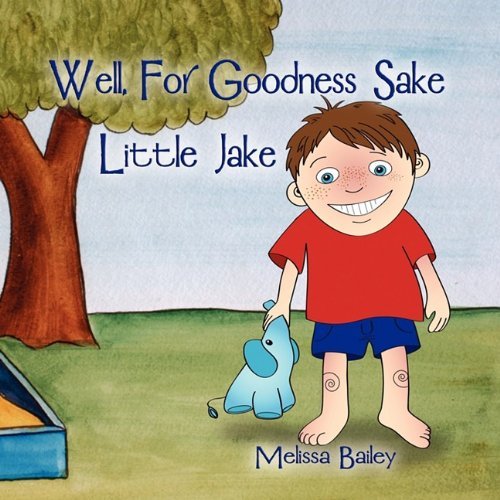 Cover for Melissa Bailey · Well, for Goodness Sake Little Jake (Paperback Book) (2009)