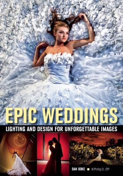 Epic Weddings: Lighting and Design for Unforgettable Images - Daniel Doke - Libros - Amherst Media - 9781608958757 - 11 de octubre de 2016