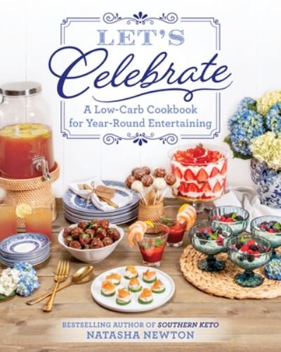 Cover for Natasha Newton · Let's Celebrate: A Low-Carb Cookbook for Year-Round Entertaining (Paperback Book) (2023)