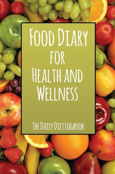 Cover for Speedy Publishing Llc · Food Diary for Health and Wellness: the Daily Diet Logbook (Paperback Book) (2014)