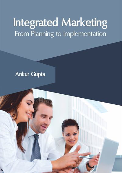 Cover for Ankur Gupta · Integrated Marketing: From Planning to Implementation (Hardcover Book) (2019)