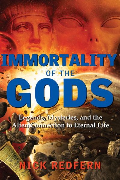 Immortality of the Gods: Legends, Mysteries, and the Alien Connection to Eternal Life - Redfern, Nick (Nick Redfern) - Books - Career Press - 9781632650757 - December 26, 2016