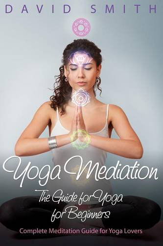 Cover for Smith, Dr David, Msn RN (Keele Univ UK) · Yoga Mediation: The Guide for Yoga for Beginners (Paperback Book) (2014)