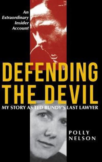 Cover for Polly Nelson · Defending the Devil: My Story As Ted Bundy's Last Lawyer (Hardcover Book) [Reprint; Revised, Updated edition] (2018)