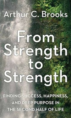 From Strength to Strength - Arthur C. Brooks - Books - Center Point - 9781638083757 - July 1, 2022