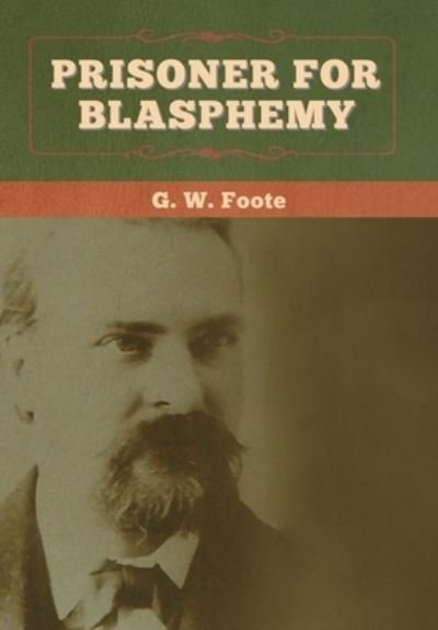 Cover for G W Foote · Prisoner for Blasphemy (Innbunden bok) (2020)