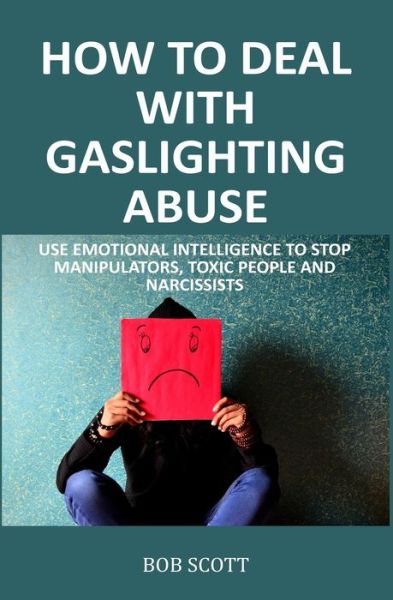 Cover for Bob Scott · How to Deal with Gaslighting Abuse (Paperback Book) (2019)