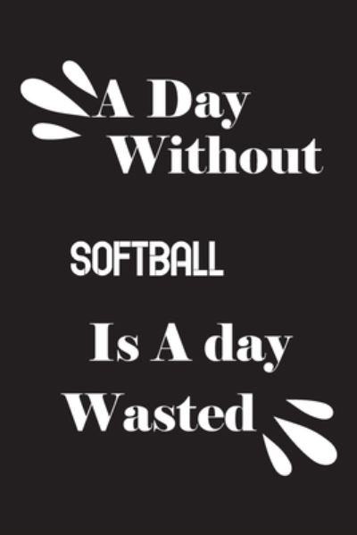 Cover for Notebook Quotes Notebook · A day without softball is a day wasted (Pocketbok) (2020)