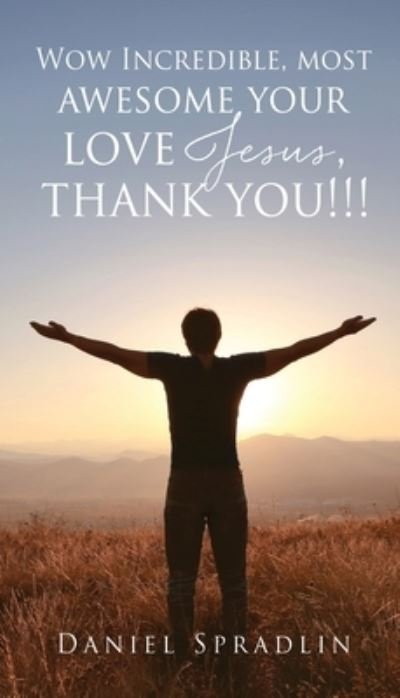Cover for Salem Publishing Solutions · Wow Incredible, most awesome your love Jesus, thank you!!! (Paperback Book) (2022)