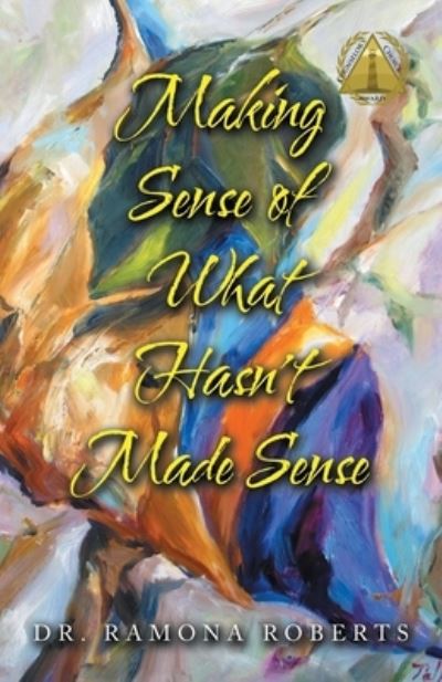 Making Sense of What Hasn't Made Sense - Ramona Roberts - Books - iUniverse, Incorporated - 9781663241757 - July 5, 2022