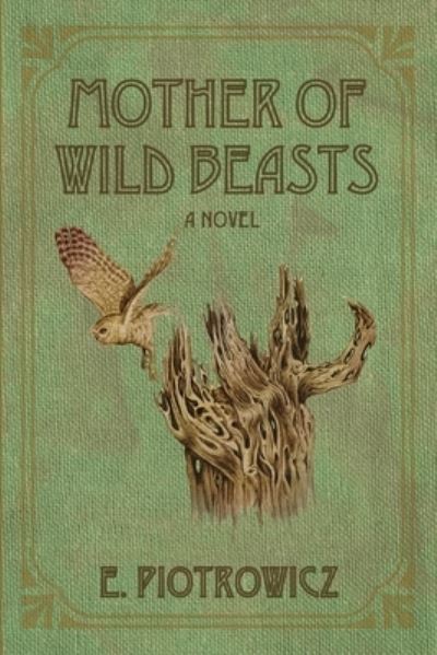 Cover for E Piotrowicz · Mother of Wild Beasts (Paperback Book) (2021)