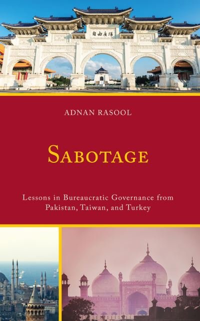 Cover for Adnan Rasool · Sabotage: Lessons in Bureaucratic Governance from Pakistan, Taiwan, and Turkey (Innbunden bok) (2023)