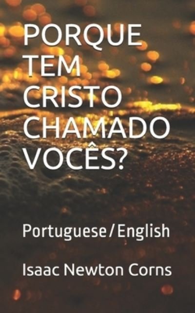 Porque Tem Cristo Chamado Voces? - Isaac Newton Corns - Books - Independently Published - 9781672768757 - December 7, 2019