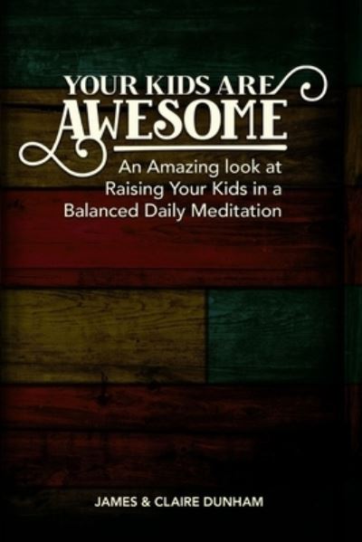 Your Kids are Awesome - James Dunham - Książki - Independently Published - 9781675655757 - 22 stycznia 2020